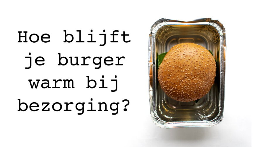 Hoe blijft een hamburger warm bij bezorging?